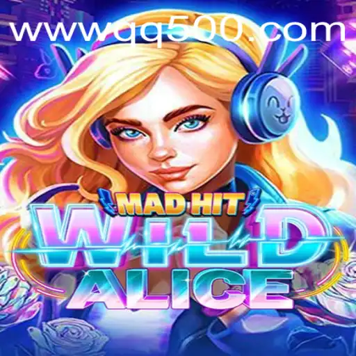 MadHitWildAlice: An Adventure in the Realm of QQ500.COM
